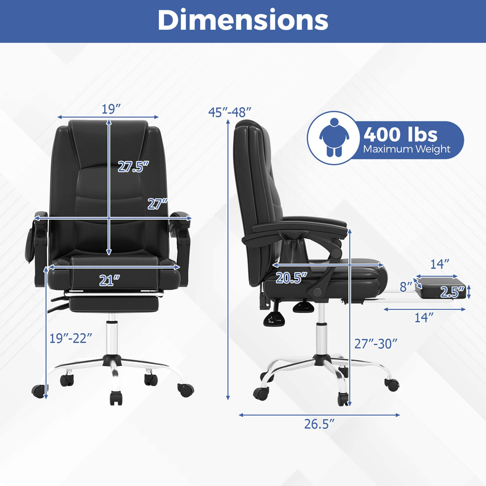 Dimensions: 19" x 27.5" x 45"-48" (400 lbs Maximum Weight)

Measurements: 27" x 21" x 20.5" x 8" x 14" x 2.5" x 19"-22" x 14" x 27"-30" x 26.5"