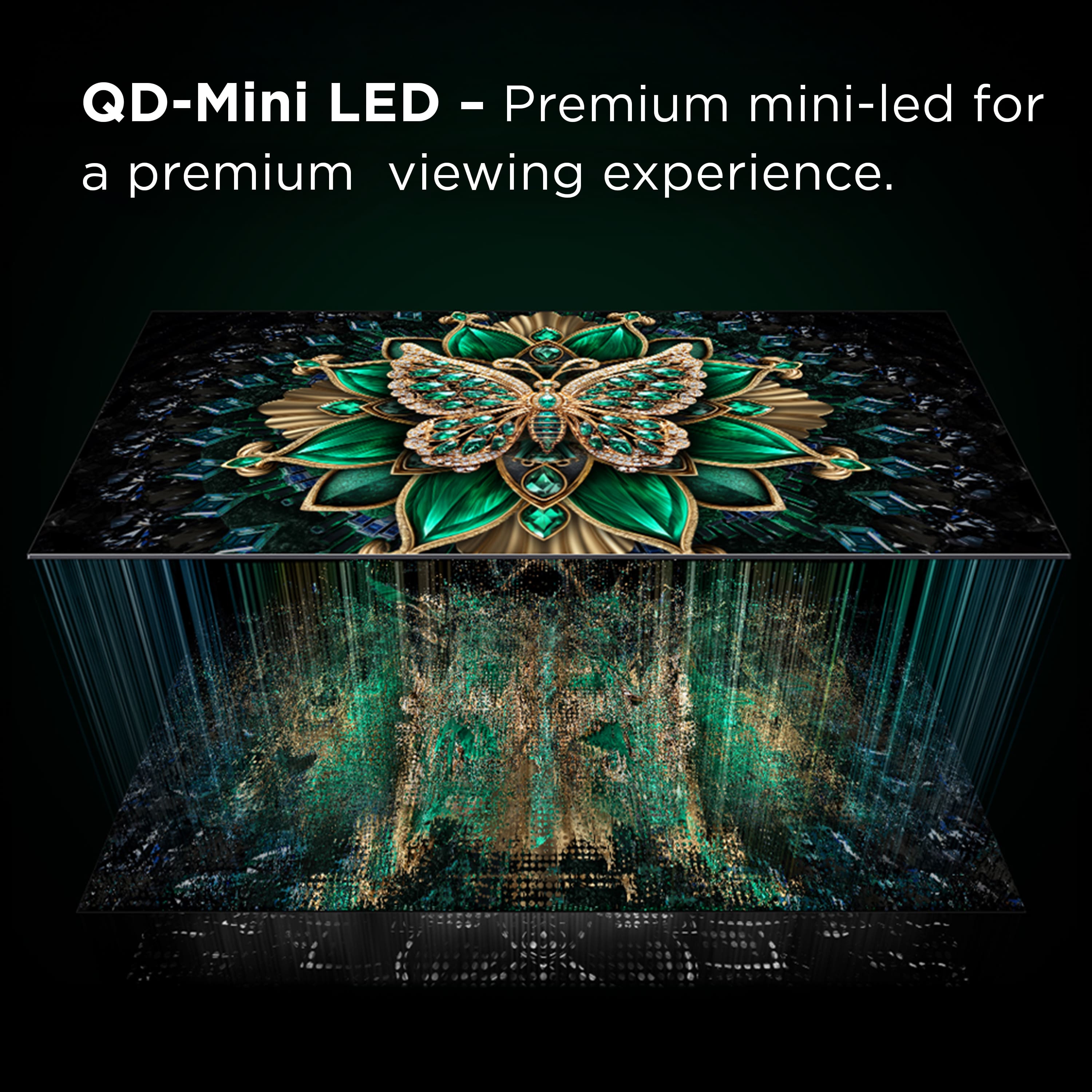 QD-Mini LED - Premium mini-led for a premium viewing experience.