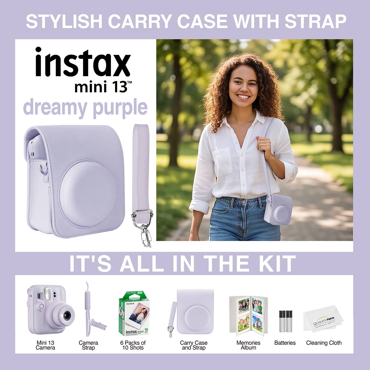 STYLISH CARRY CASE WITH STRAP  
instax mini 13 dreamy purple  
IT'S ALL IN THE KIT  

- Mini 13 Camera  
- Camera Strap  
- 6 Packs of 10 Shots  
- Carry Case and Strap  
- Memories Album  
- Batteries  
- Cleaning Cloth