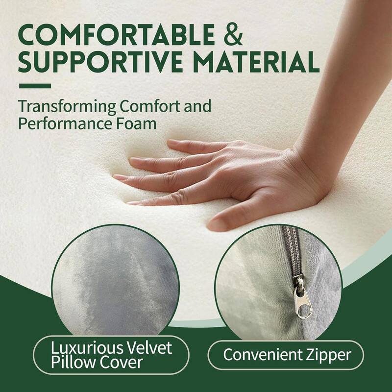 COMFORTABLE & SUPPORTIVE MATERIAL

Transforming Comfort and Performance Foam

Luxurious Velvet Pillow Cover

Convenient Zipper