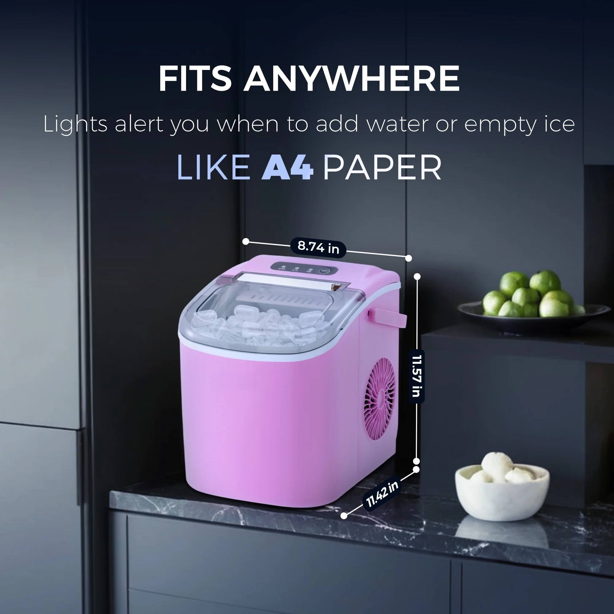 FITS ANYWHERE  
Lights alert you when to add water or empty ice  
LIKE A4 PAPER  

8.74 in  
11.57 in  
11.42 in
