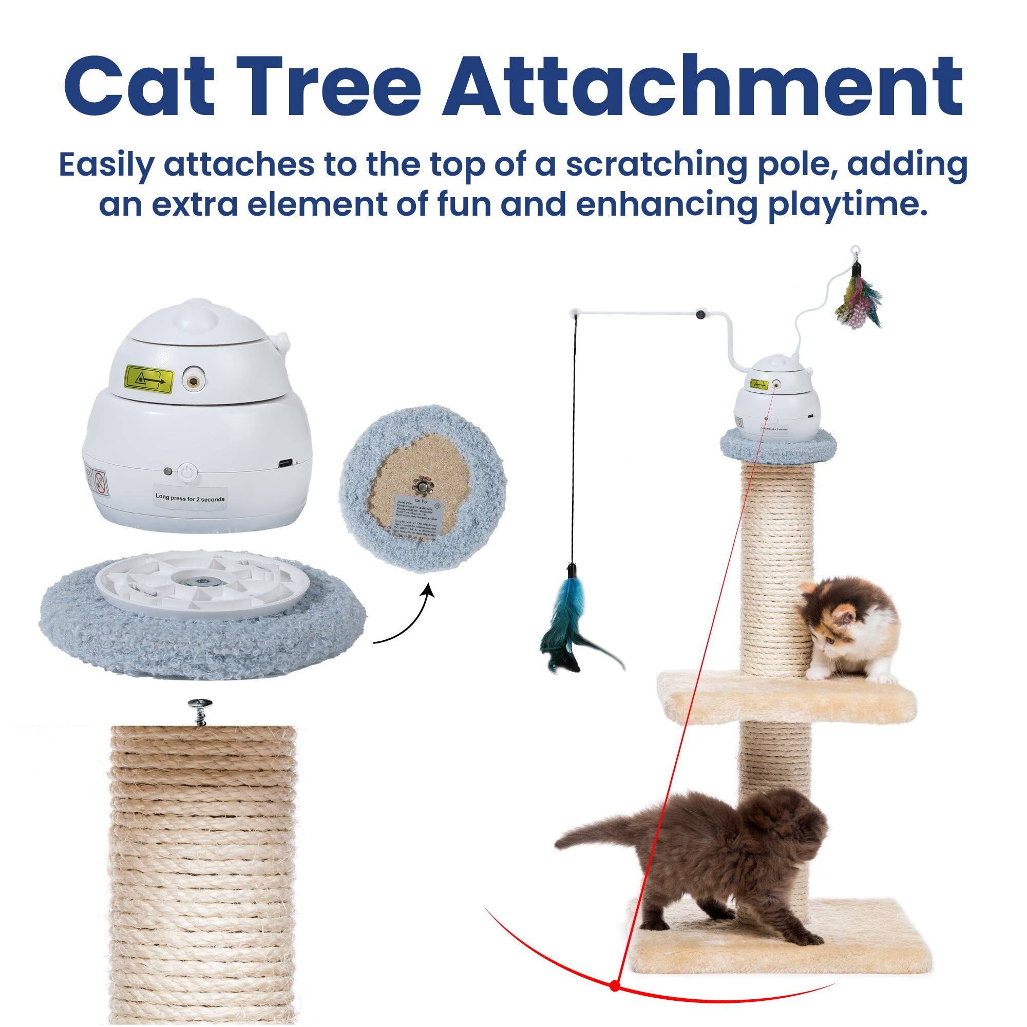 Cat Tree Attachment  
Easily attaches to the top of a scratching pole, adding an extra element of fun and enhancing playtime.