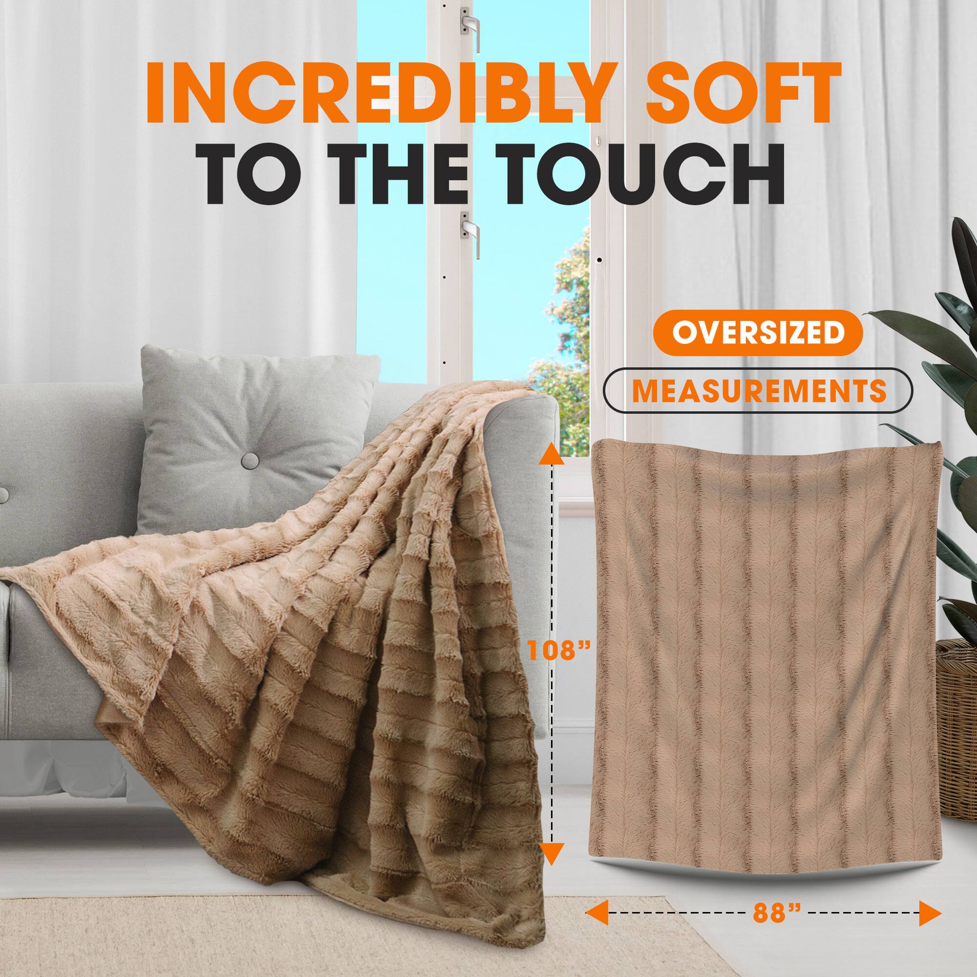 INCREDIBLY SOFT TO THE TOUCH

OVERSIZED MEASUREMENTS

108" x 88"