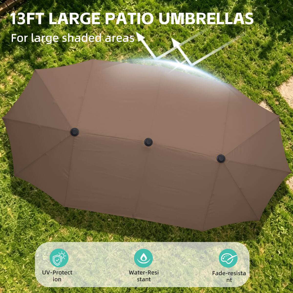 13FT LARGE PATIO UMBRELLAS  
For large shaded areas  

- UV-Protection  
- Water-Resistant  
- Fade-resistant