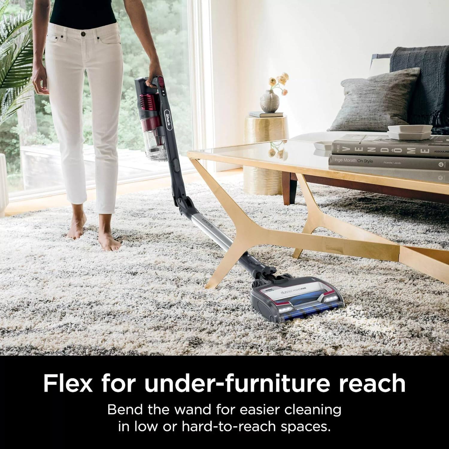 Flex for under-furniture reach  
Bend the wand for easier cleaning in low or hard-to-reach spaces.