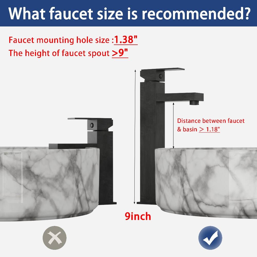 What faucet size is recommended?

Faucet mounting hole size: 1.38"
The height of faucet spout >9"
Distance between faucet & basin > 1.18"

9inch