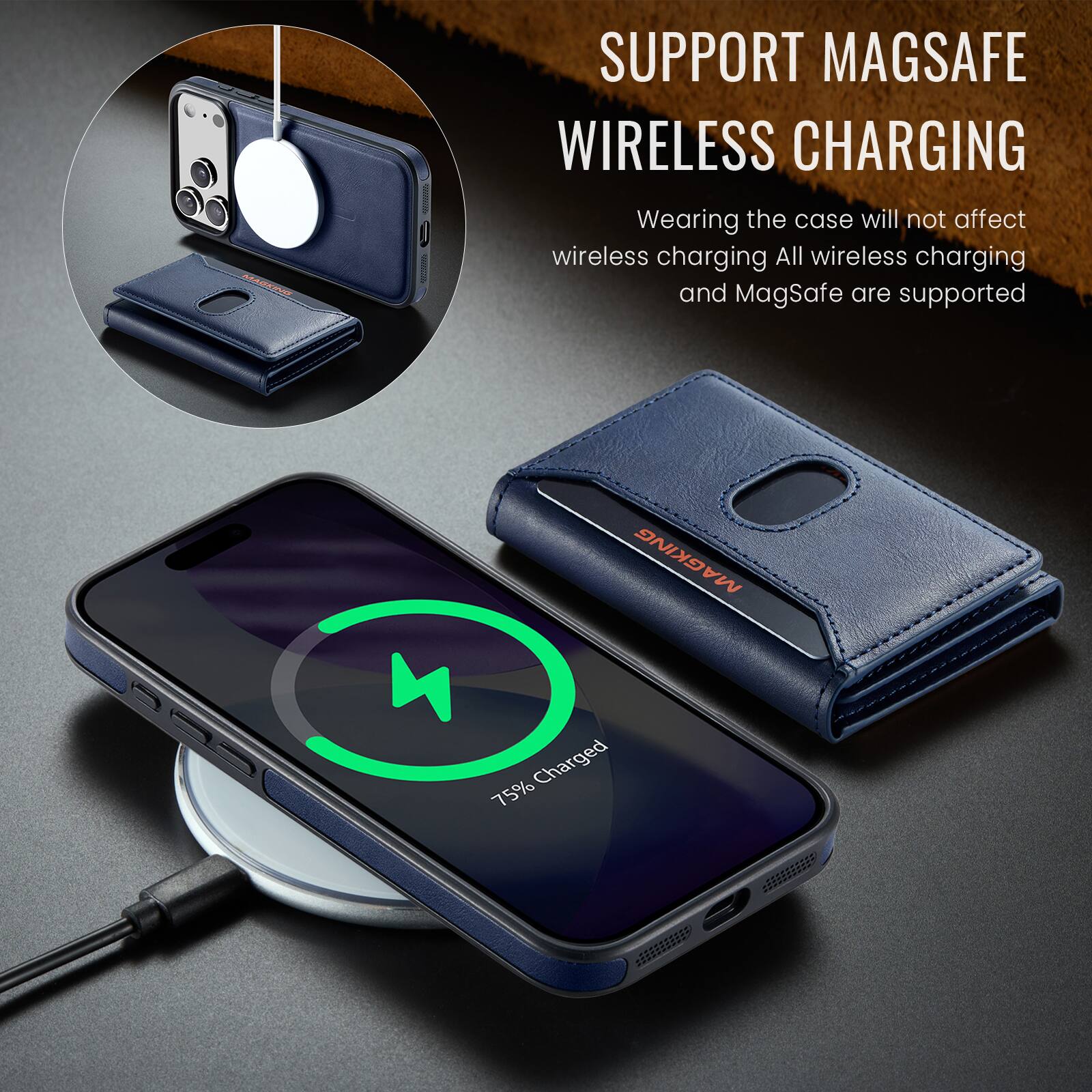 MAGKING

SUPPORT MAGSAFE WIRELESS CHARGING
Wearing the case will not affect wireless charging. All wireless charging and MagSafe are supported

MAGKING 75% Charged