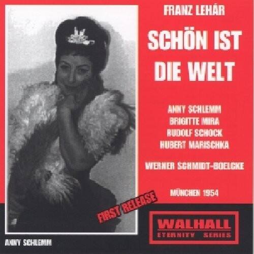 FRANZ LEHÁR  
SCHÖN IST DIE WELT  

ANNY SCHLEMM  
BRIGITTE MIRA  
RUDOLF SCHOCK  
HUBERT MARISCHKA  
WERNER SCHMIDT-BOELCKE  

MÜNCHEN 1954  

FIRST RELEASE  
WALHALL  
ETERNITY SERIES
