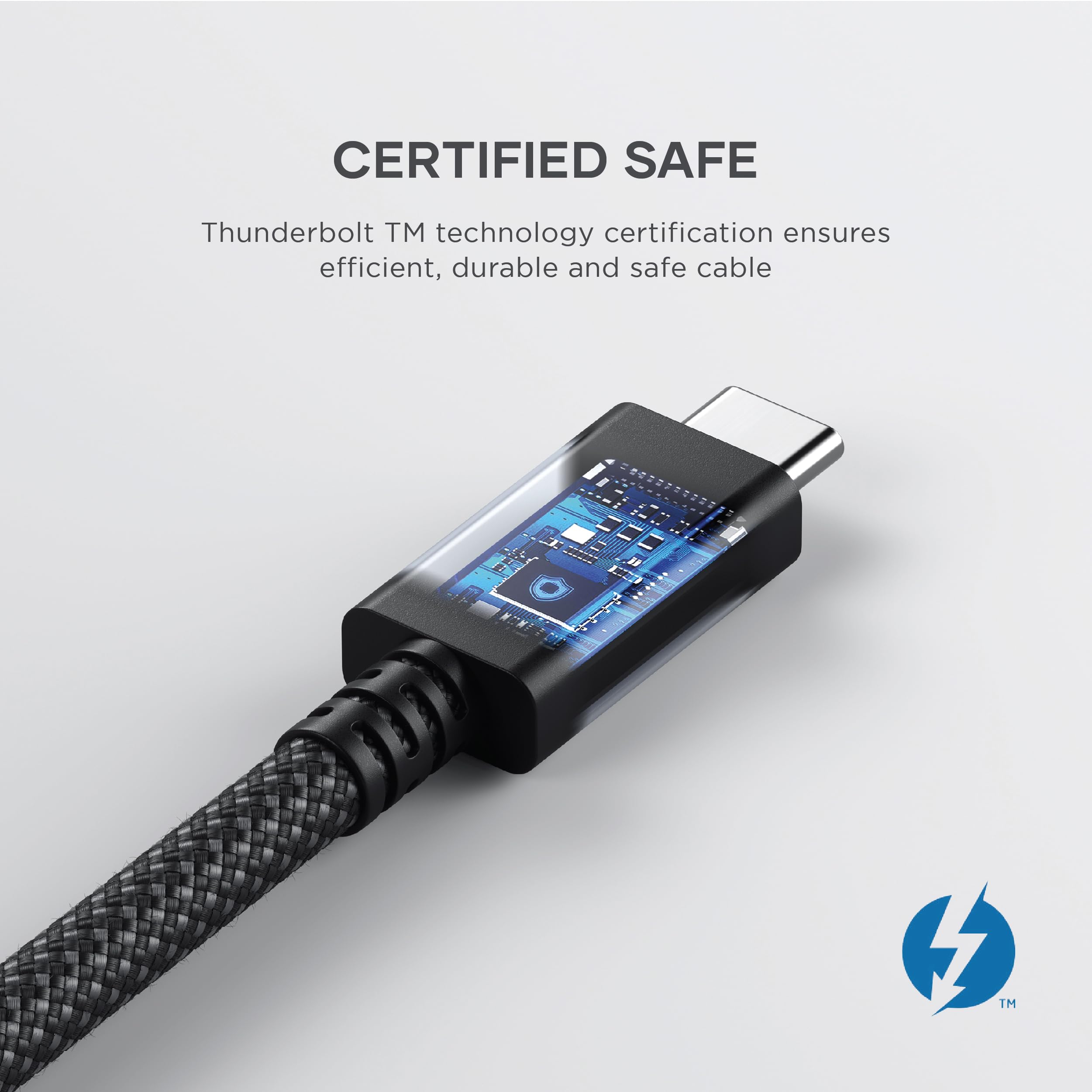 CERTIFIED SAFE

Thunderbolt™ technology certification ensures efficient, durable and safe cable