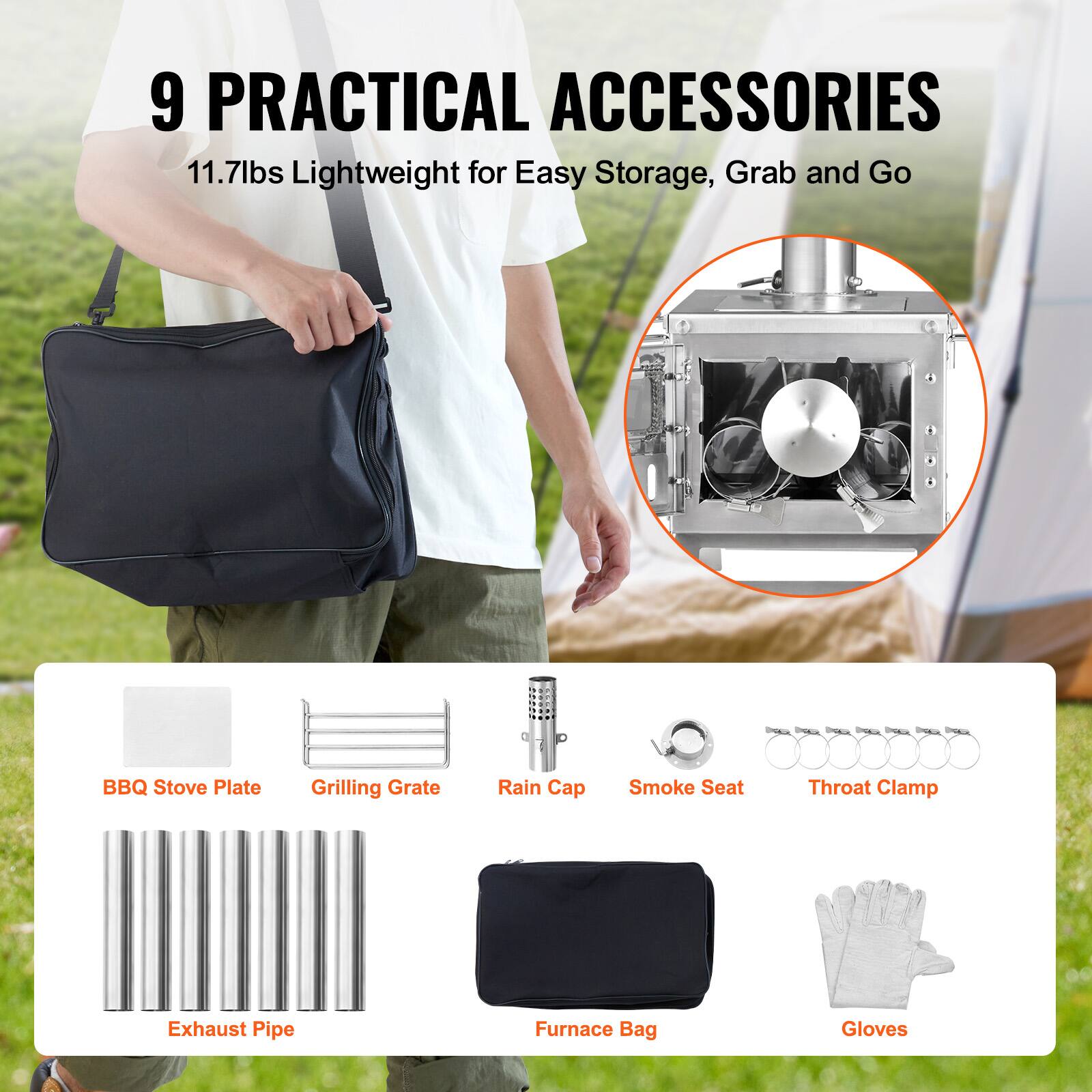 9 PRACTICAL ACCESSORIES  
11.7lbs Lightweight for Easy Storage, Grab and Go  

- BBQ Stove Plate  
- Grilling Grate  
- Rain Cap  
- Smoke Seat  
- Throat Clamp  
- Exhaust Pipe  
- Furnace Bag  
- Gloves