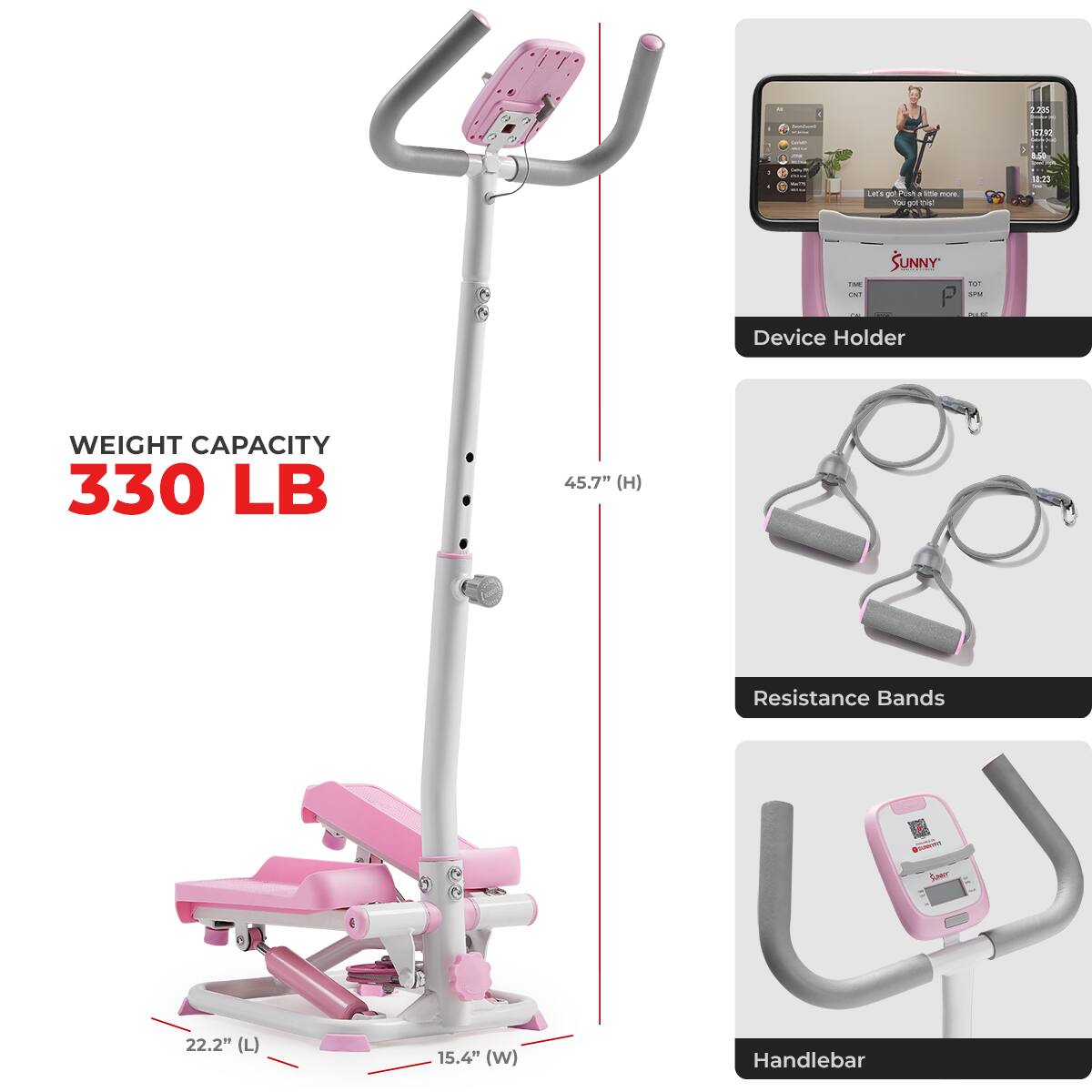 WEIGHT CAPACITY 330 LB
45.7" (H)
Resistance Bands
22.2" (L)
15.4" (W)
Handlebar
Device Holder