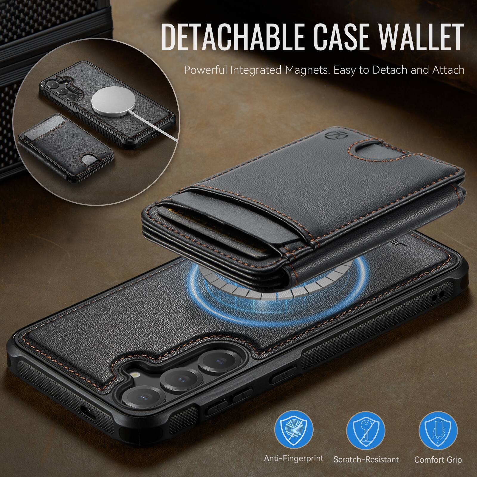 DETACHABLE CASE WALLET  
Powerful Integrated Magnets. Easy to Detach and Attach  

Anti-Fingerprint  
Scratch-Resistant  
Comfort Grip