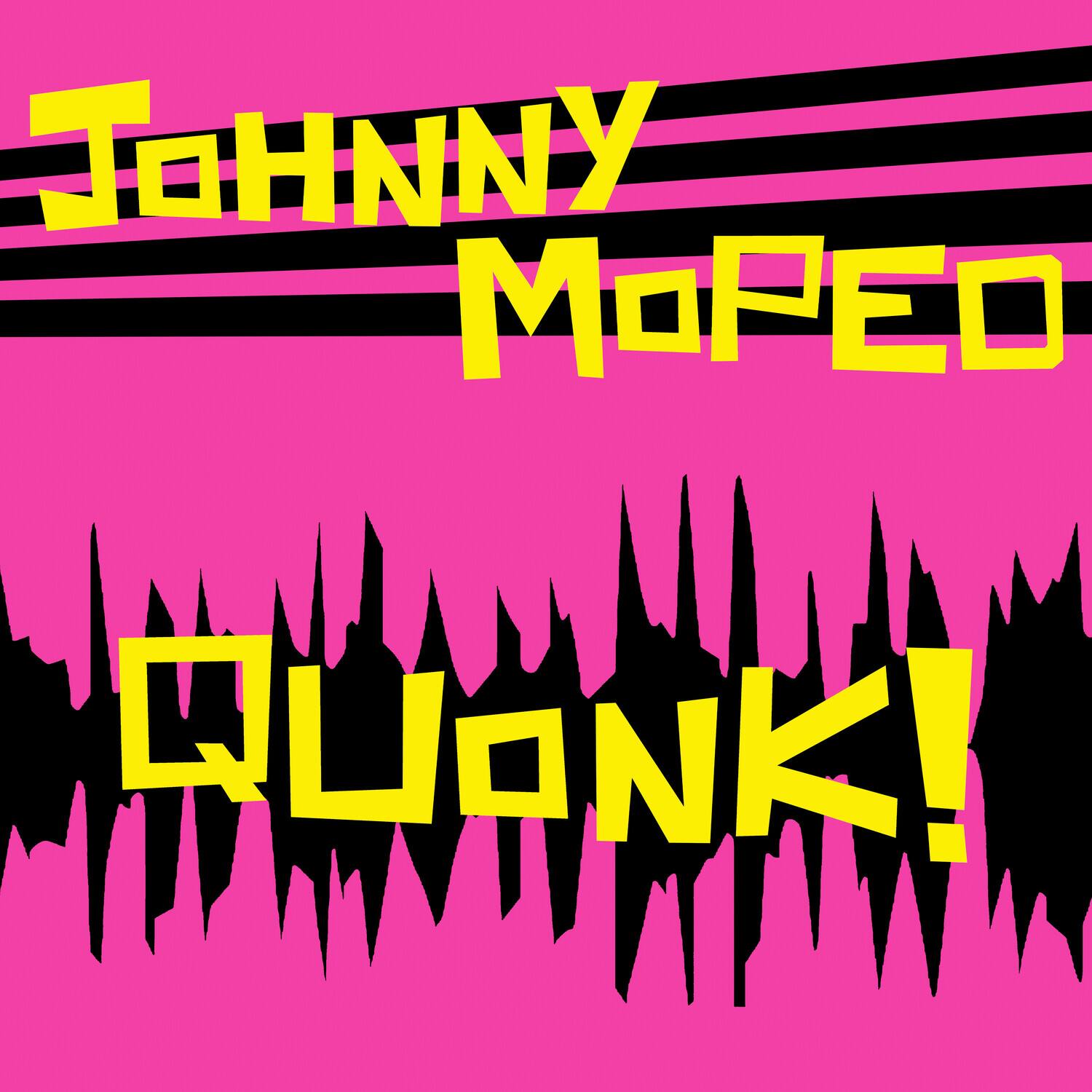 Johnny Moped  
Quank!
