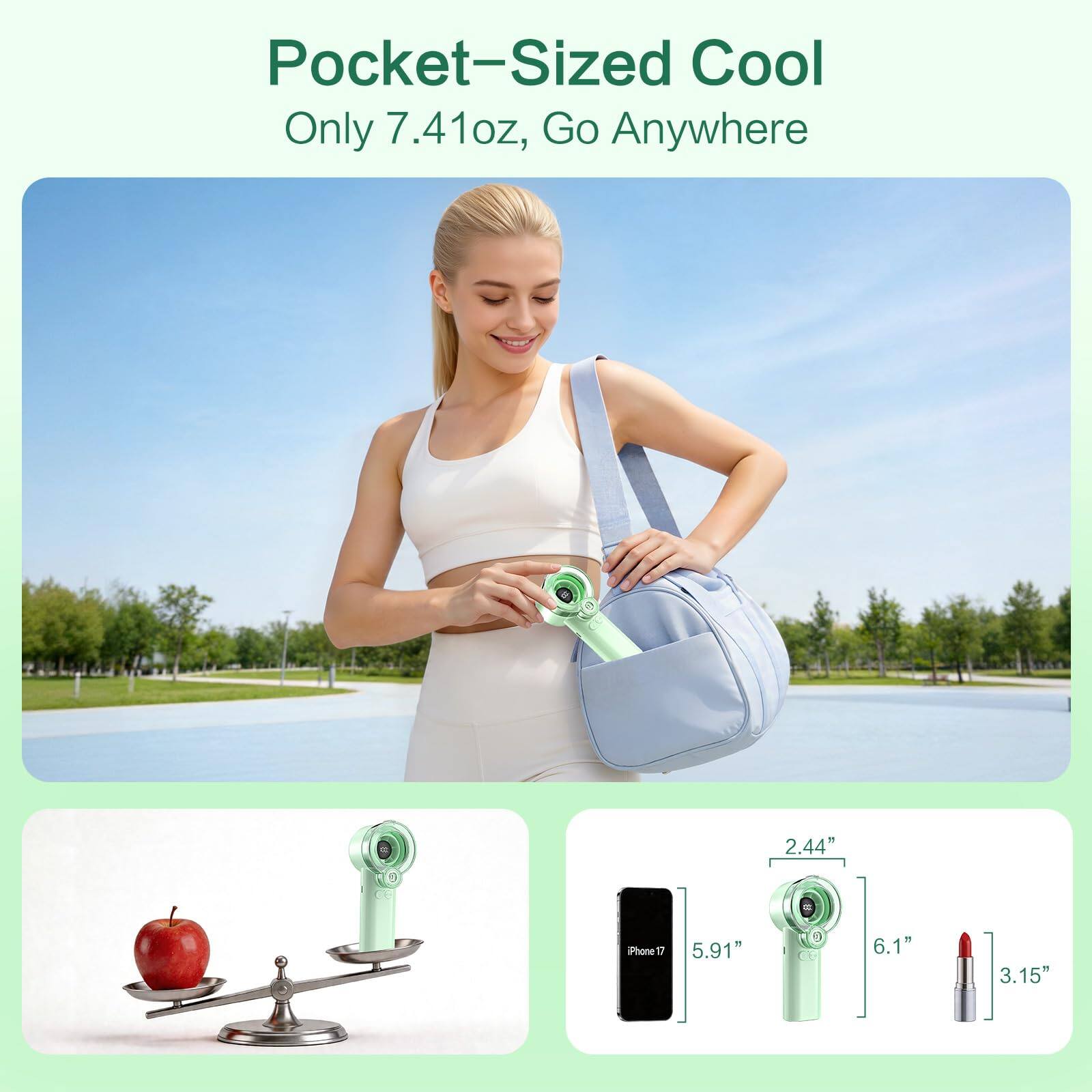 Pocket-Sized Cool  
Only 7.41oz, Go Anywhere  

2.44" Phone  
5.91"  
6.1"  
3.15"