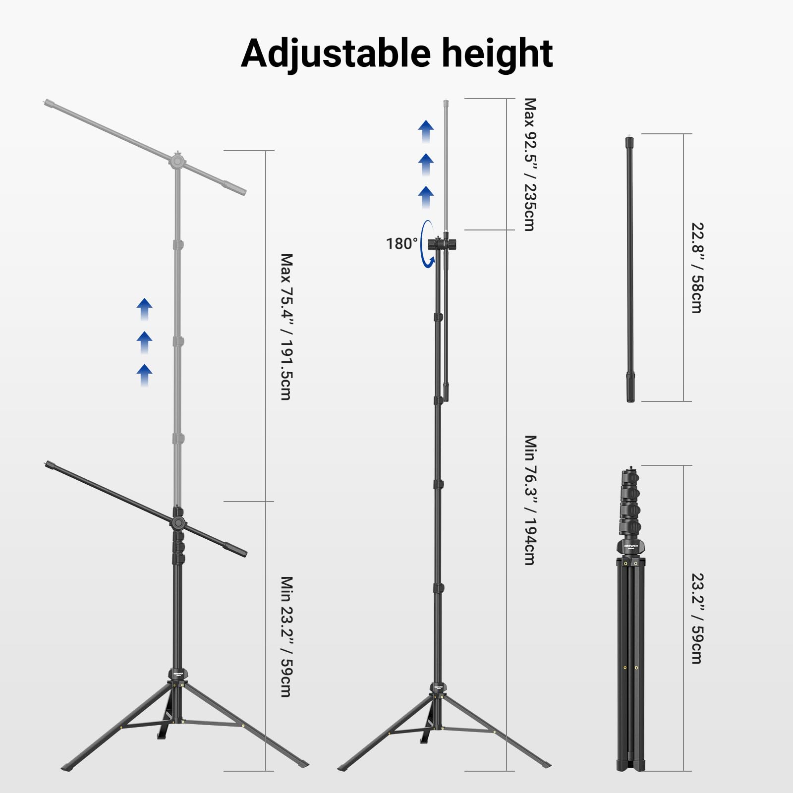 Adjustable height  
Max 92.5" / 235cm  
Max 75.4" / 191.5cm  
Min 76.3" / 194cm  
Min 23.2" / 59cm  
22.8" / 58cm