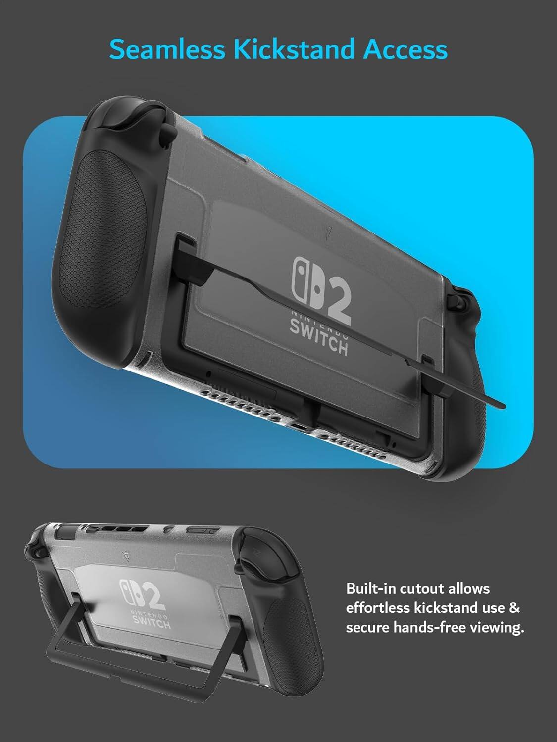 Seamless Kickstand Access

Built-in cutout allows effortless kickstand use & secure hands-free viewing.