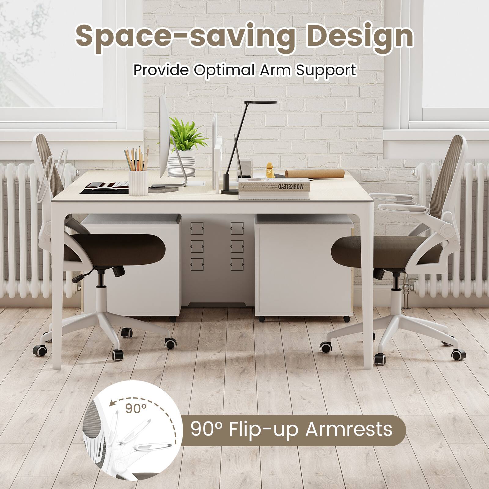 Space-saving Design  
Provide Optimal Arm Support

WORKSTEAD  
90° Flip-up Armrests