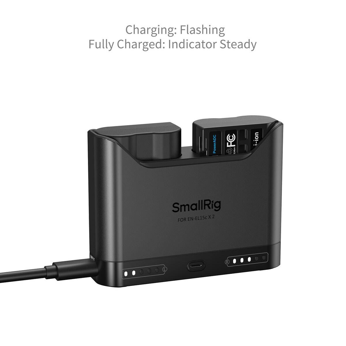 Charging: Flashing  
Fully Charged: Indicator Steady  

PowerADC  
LEISON  
i-ion  
SmallRig X 2 FOR EN-EL15c