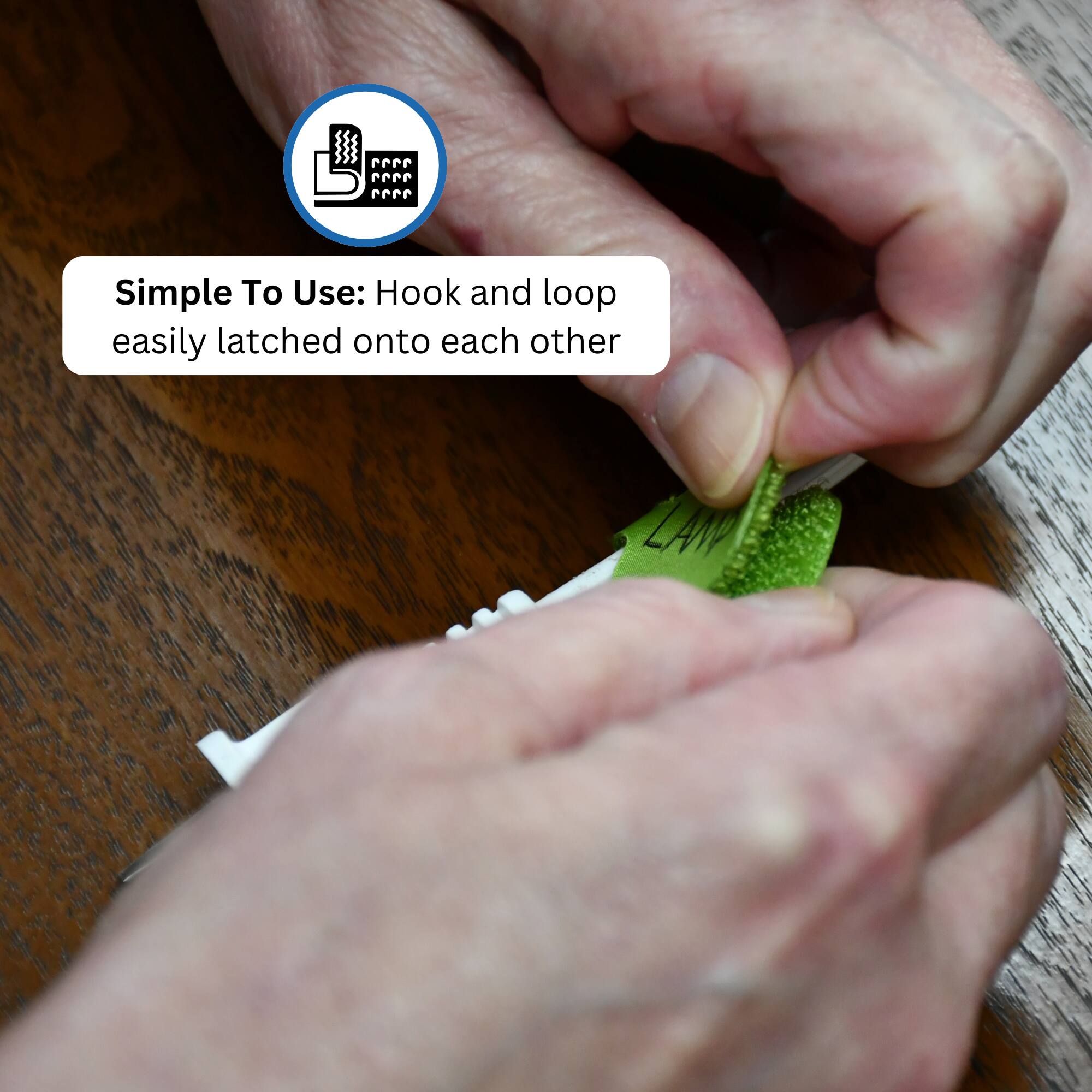 Simple To Use: Hook and loop easily latched onto each other