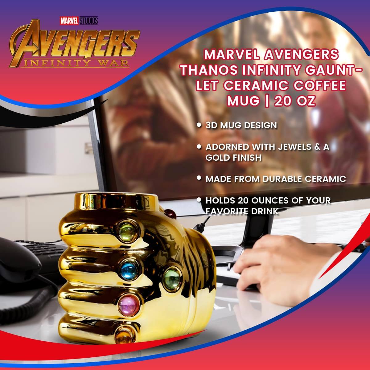 MARVEL STUDIOS AVENGERS INFINITY WAR

MARVEL AVENGERS THANOS INFINITY GAUNTLET CERAMIC COFFEE MUG | 20 OZ

- 3D MUG DESIGN
- ADORNED WITH JEWELS & A GOLD FINISH
- MADE FROM DURABLE CERAMIC
- HOLDS 20 OUNCES OF YOUR FAVORITE DRINK