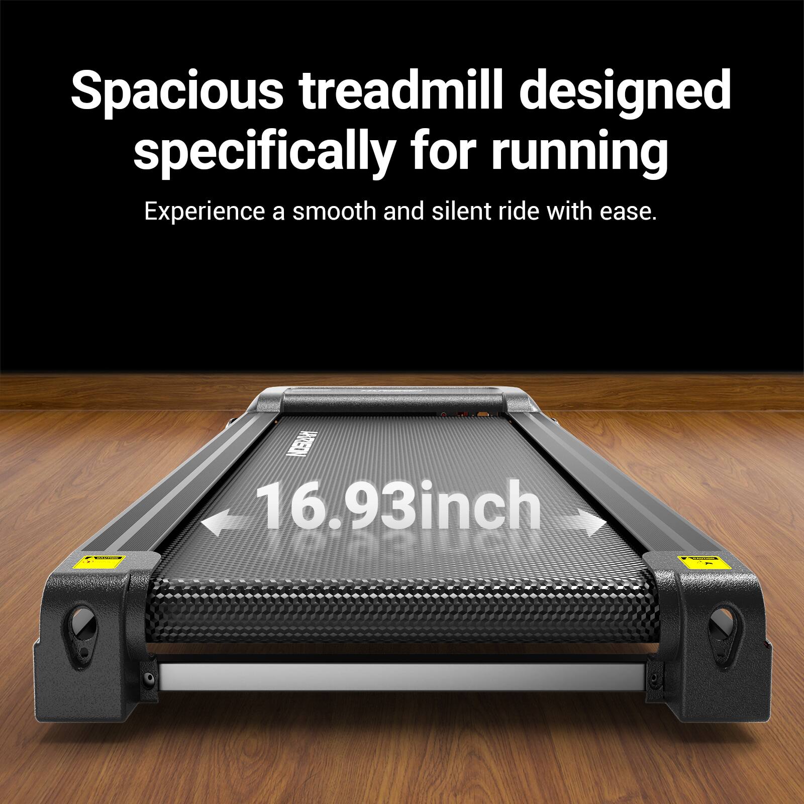 Spacious treadmill designed specifically for running. Experience a smooth and silent ride with ease. 16.93 inch