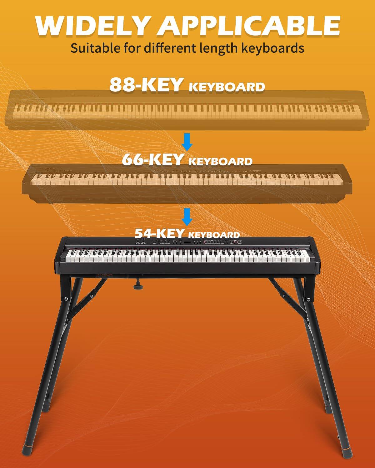WIDELY APPLICABLE  
Suitable for different length keyboards  

88-KEY KEYBOARD  
66-KEY KEYBOARD  
54-KEY KEYBOARD
