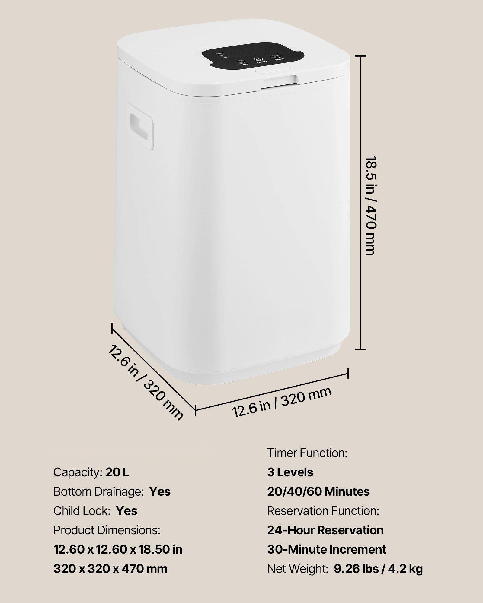 - Capacity: 20 L
- Bottom Drainage: Yes
- Child Lock: Yes
- Product Dimensions: 12.60 x 12.60 x 18.50 in / 320 x 320 x 470 mm
- Timer Function: 3 Levels (20/40/60 Minutes)
- Reservation Function: 24-Hour Reservation (30-Minute Increment)
- Net Weight: 9.26 lbs / 4.2 kg