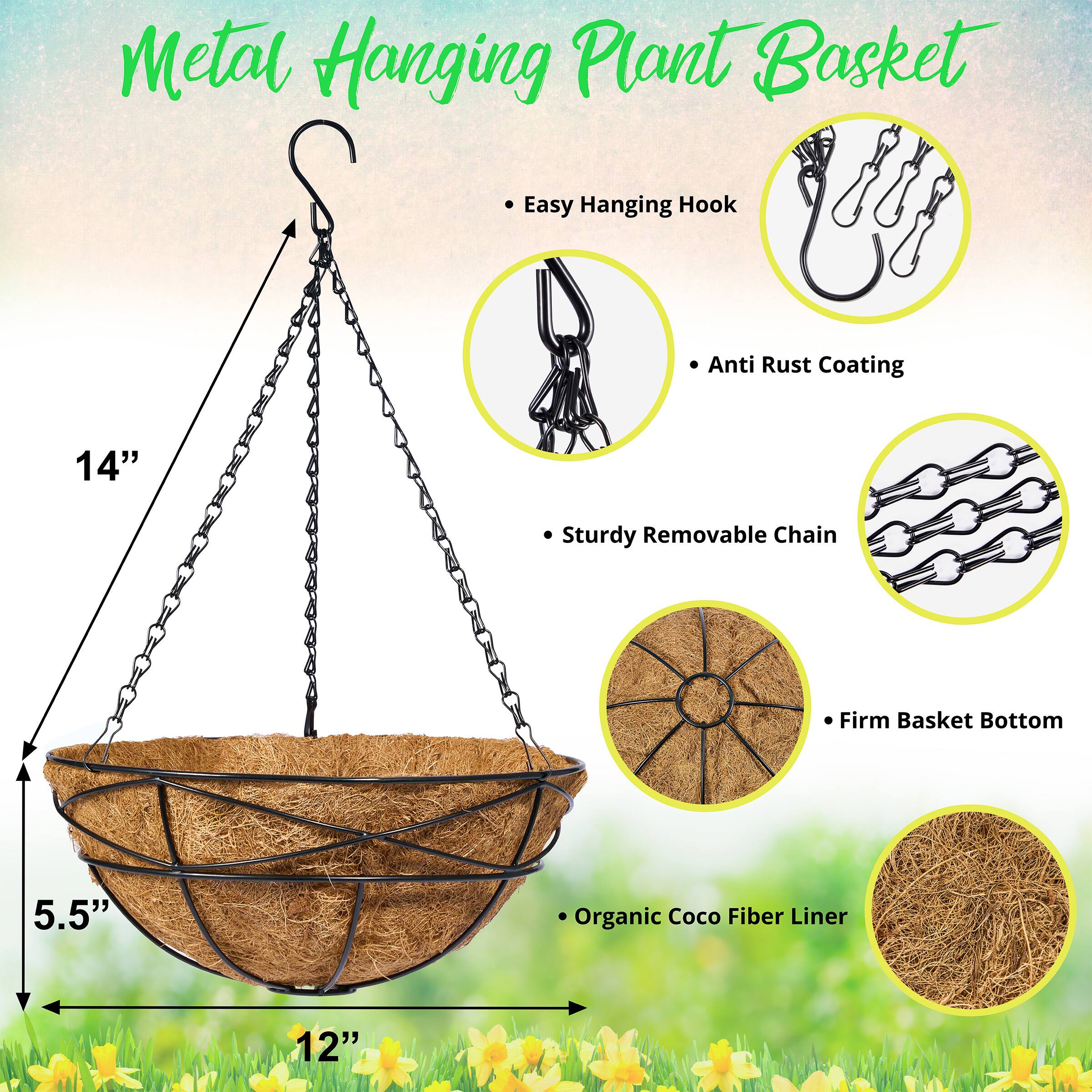 Metal Hanging Plant Basket

- Easy Hanging Hook
- Anti Rust Coating
- Sturdy Removable Chain
- Firm Basket Bottom
- Organic Coco Fiber Liner

Dimensions:
- Height: 14"
- Diameter: 12"
- Depth: 5.5"