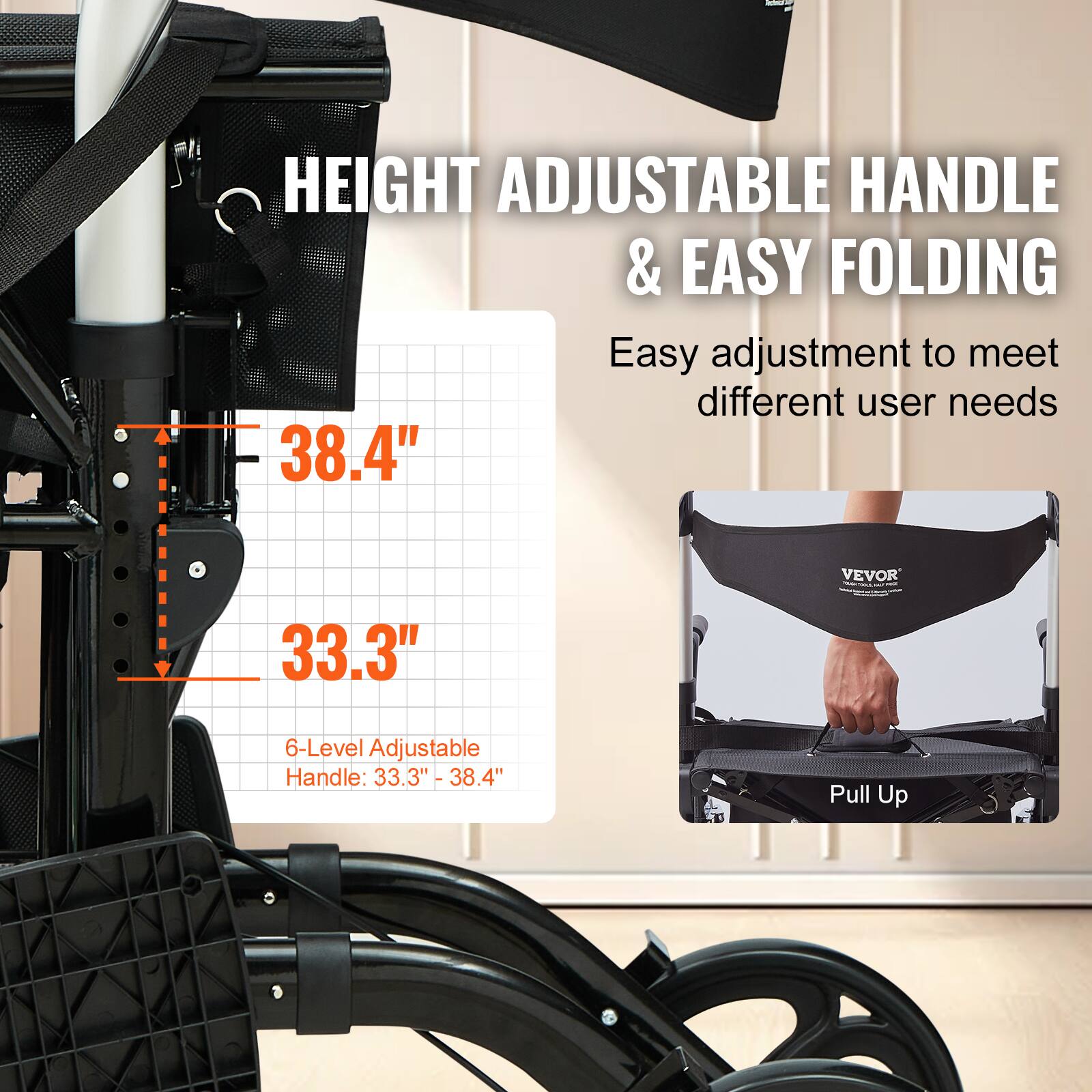 HEIGHT ADJUSTABLE HANDLE & EASY FOLDING

Easy adjustment to meet different user needs

38.4"

33.3"

6-Level Adjustable Handle: 33.3" - 38.4"

Pull Up