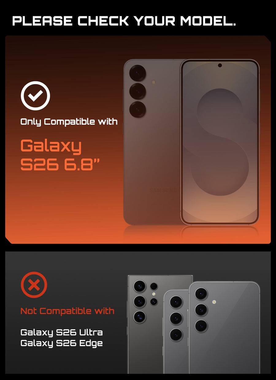 PLEASE CHECK YOUR MODEL.

Only Compatible with Galaxy S26 6.8"

Not Compatible with Galaxy S26 Ultra Galaxy S26 Edge