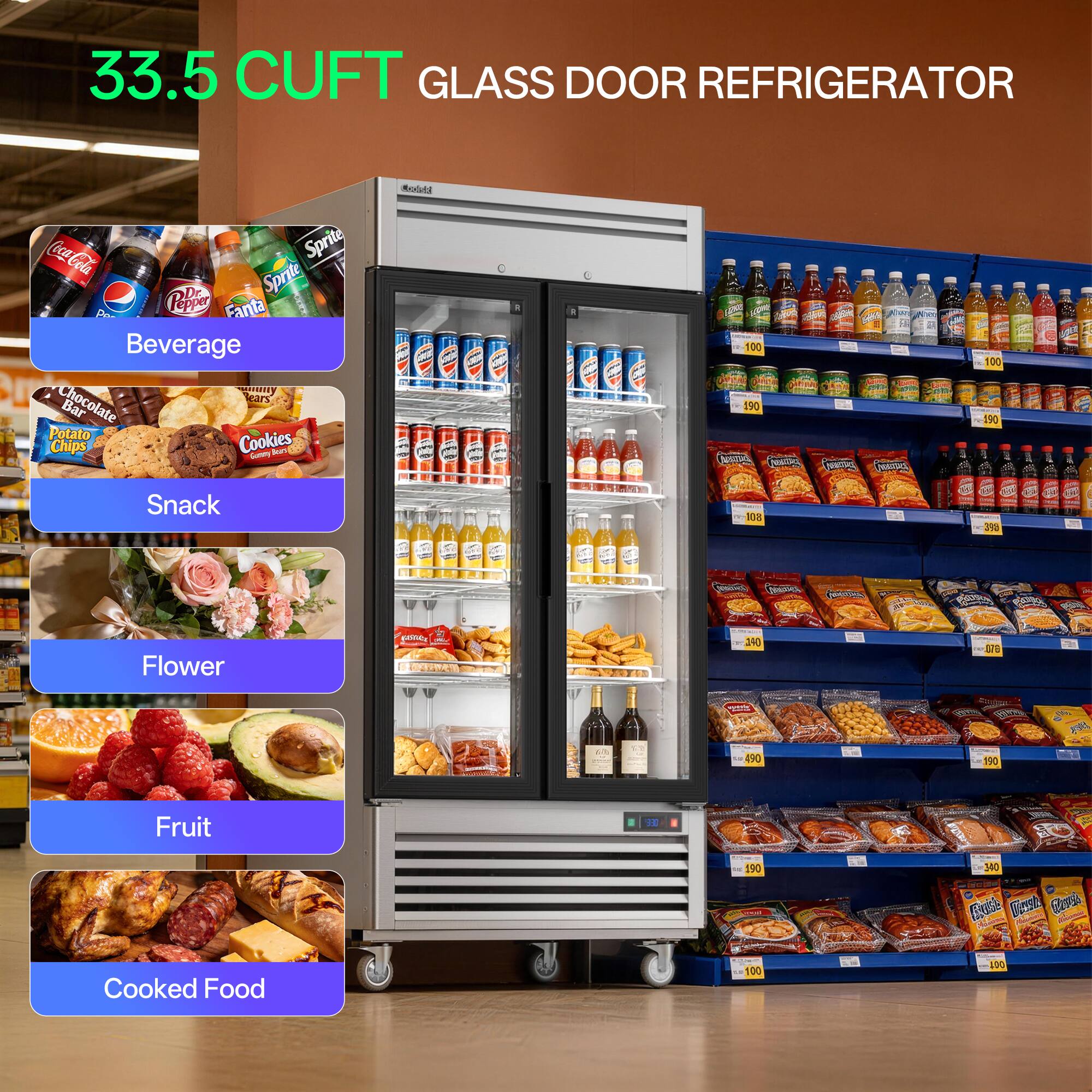 33.5 CUFT GLASS DOOR REFRIGERATOR

- Beverage
- Snack
- Flower
- Fruit
- Cooked Food