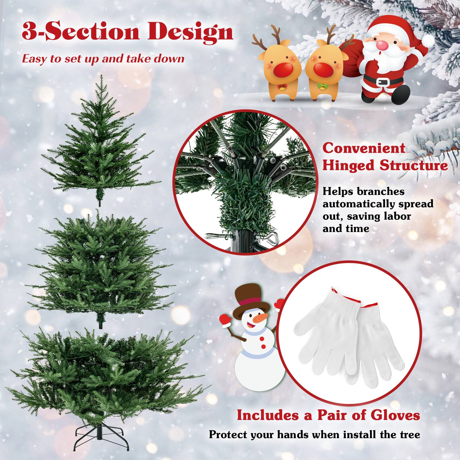 3-Section Design  
Easy to set up and take down  

Convenient Hinged Structure  
Helps branches automatically spread out, saving labor and time  

Includes a Pair of Gloves  
Protect your hands when install the tree