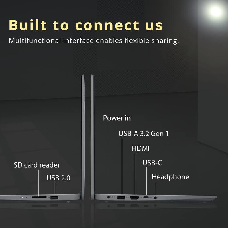 Built to connect us  
Multifunctional interface enables flexible sharing.  

Power in  
USB-A 3.2 Gen 1  
HDMI  
USB-C  
Headphone  

SD card reader  
USB 2.0