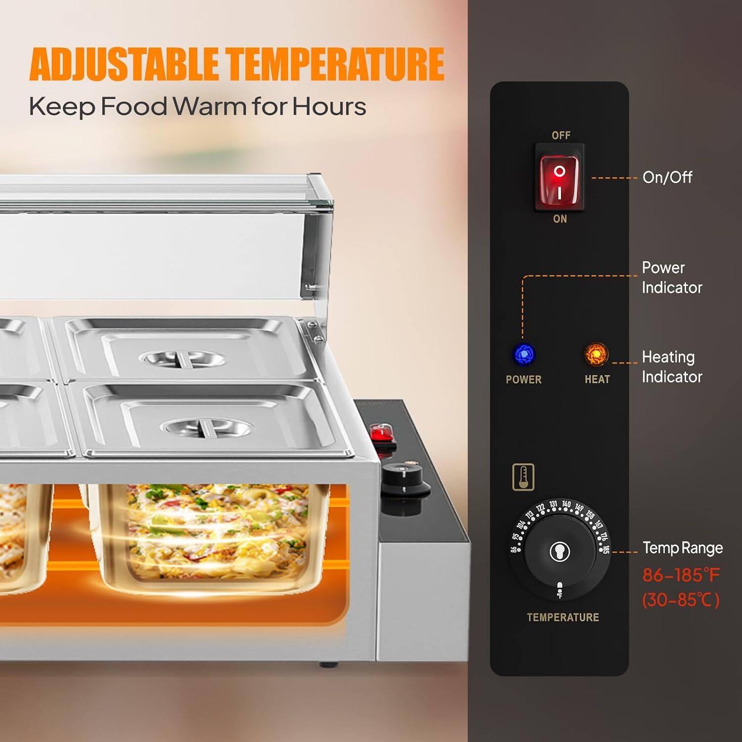 ADJUSTABLE TEMPERATURE  
Keep Food Warm for Hours

- OFF
- ON
- On/Off
- Power Indicator
- POWER
- HEAT
- Heating Indicator
- TEMPERATURE
- Temp Range 86-185°F (30-85°C)