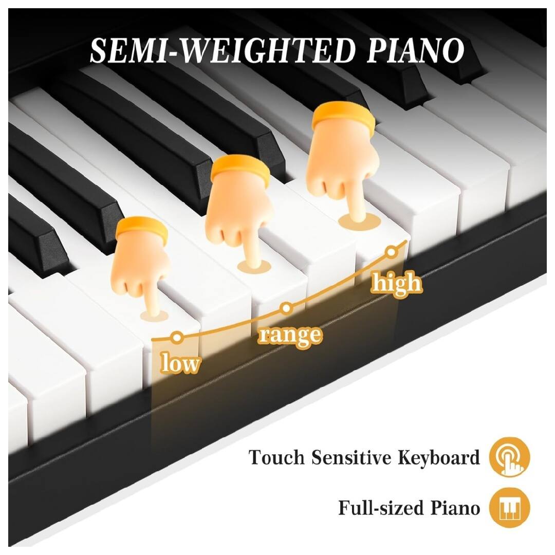 SEMI-WEIGHTED PIANO

high low range

Touch Sensitive Keyboard

Full-sized Piano