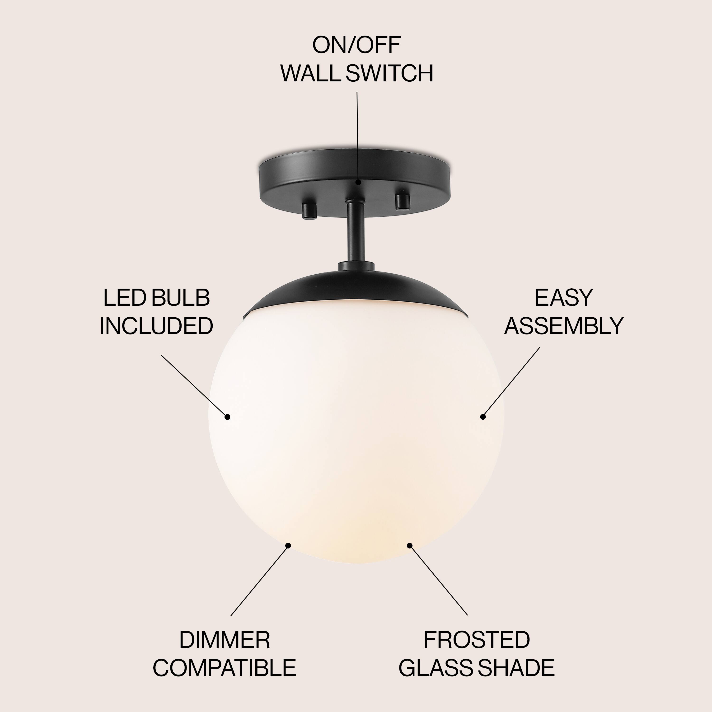 ON/OFF WALL SWITCH  
LED BULB INCLUDED  
EASY ASSEMBLY  
DIMMER COMPATIBLE  
FROSTED GLASS SHADE
