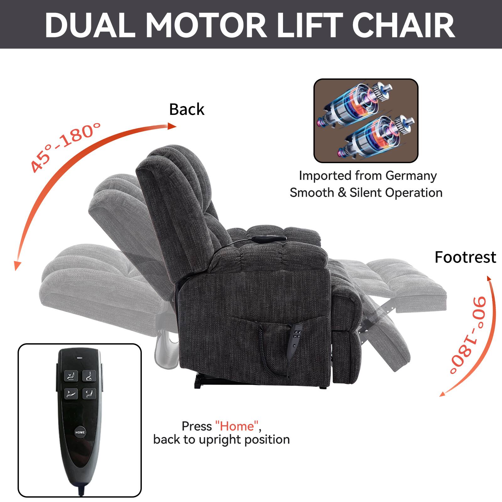 DUAL MOTOR LIFT CHAIR

Back: 45°-180°

Footrest: 90°-180°

Imported from Germany
Smooth & Silent Operation

Press "Home", back to upright position