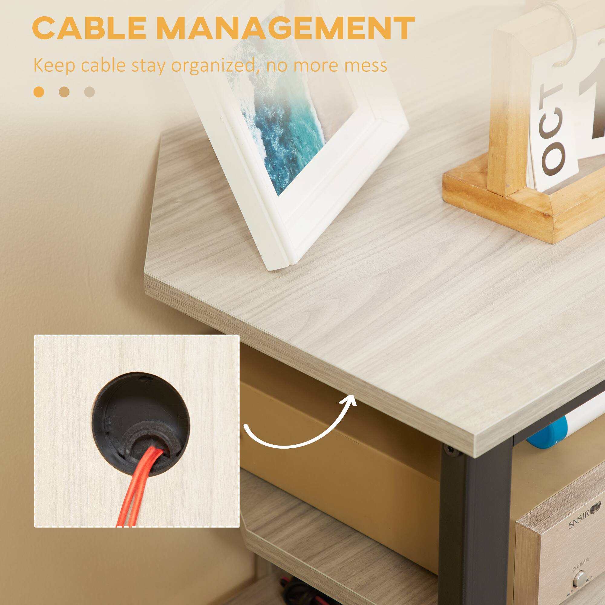 CABLE MANAGEMENT  
Keep cable stay organized, no more mess