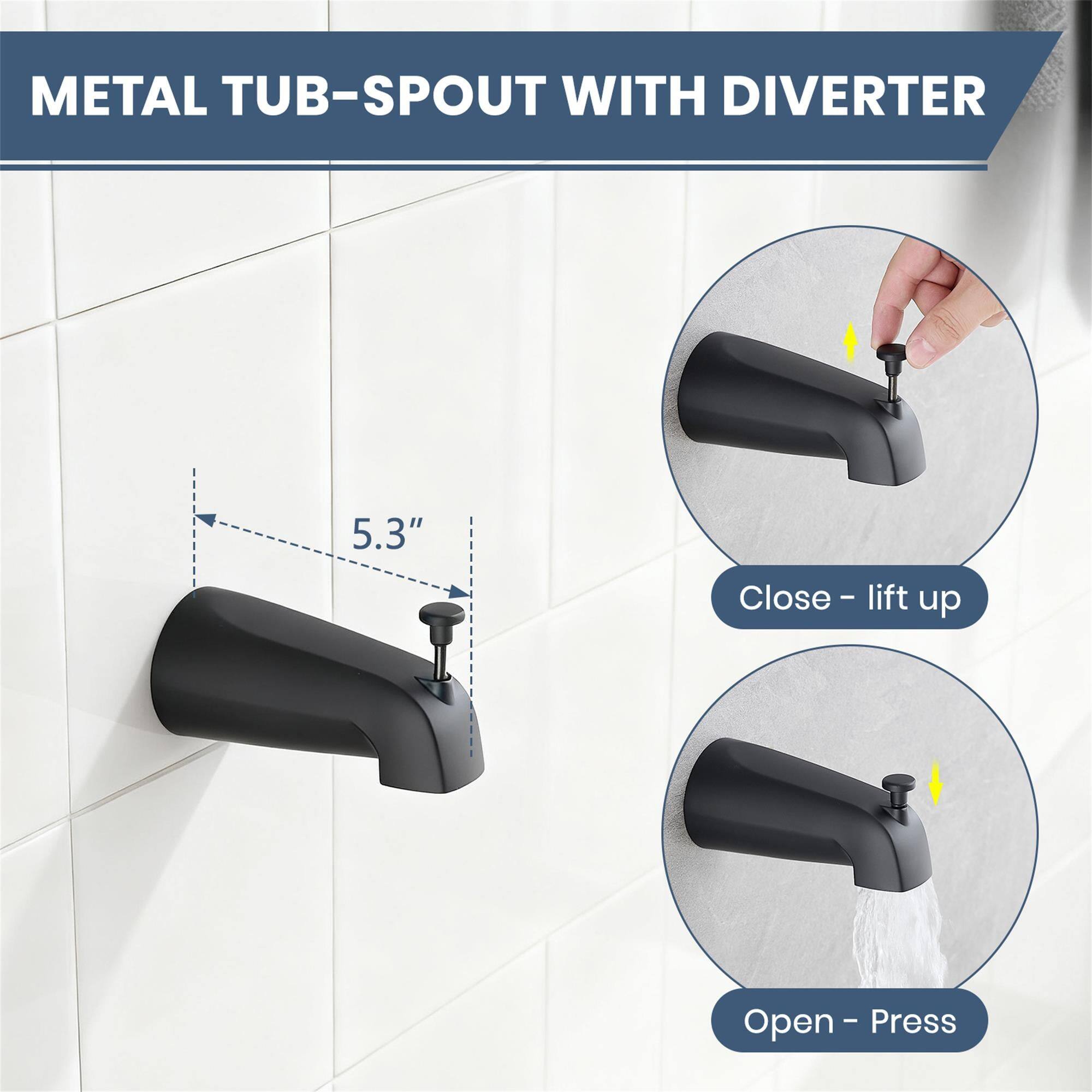 METAL TUB-SPOUT WITH DIVERTER

5.3"

Close - lift up

Open - Press