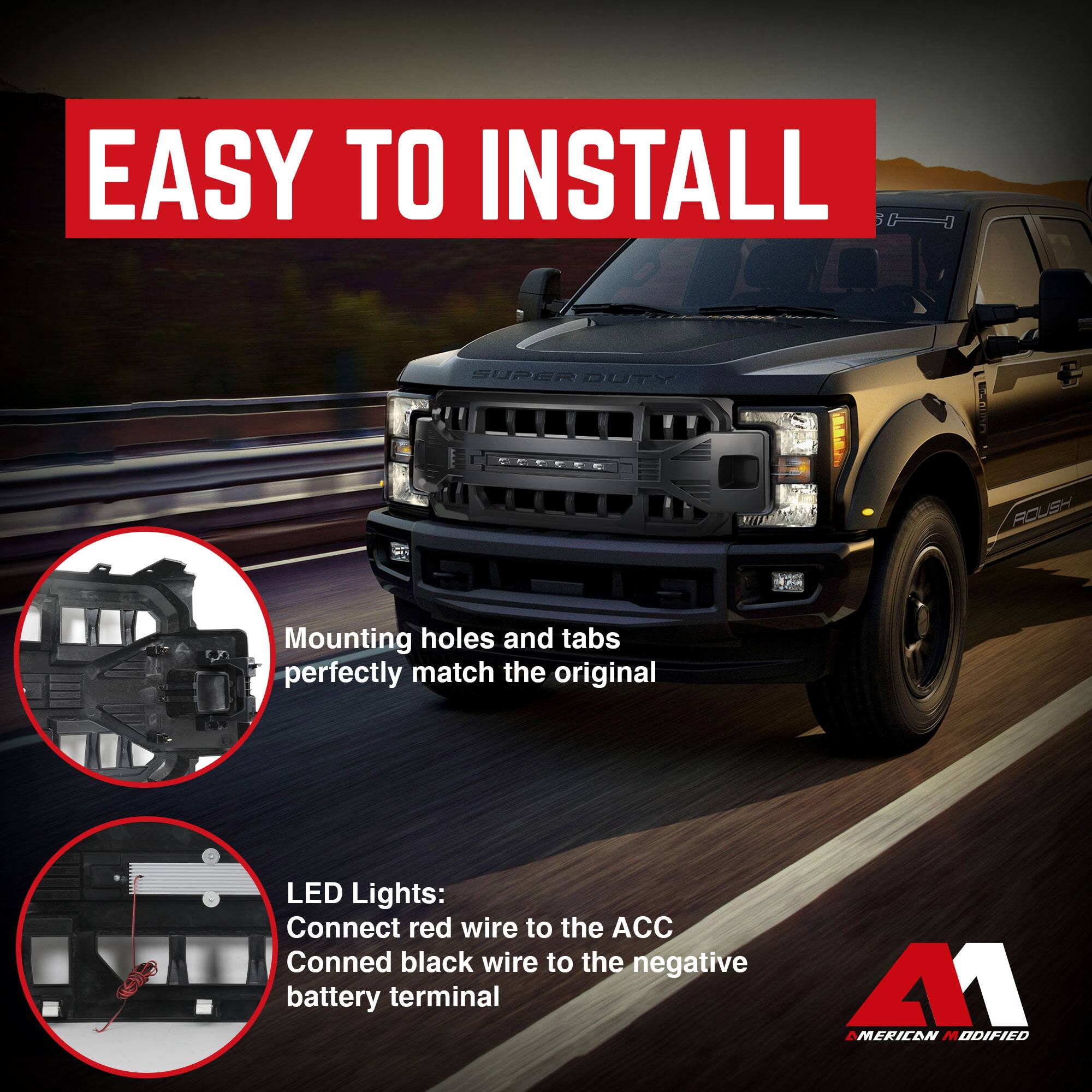 EASY TO INSTALL

Mounting holes and tabs perfectly match the original

LED Lights:
Connect red wire to the ACC
Connect black wire to the negative battery terminal

AMERICAN MODIFIED