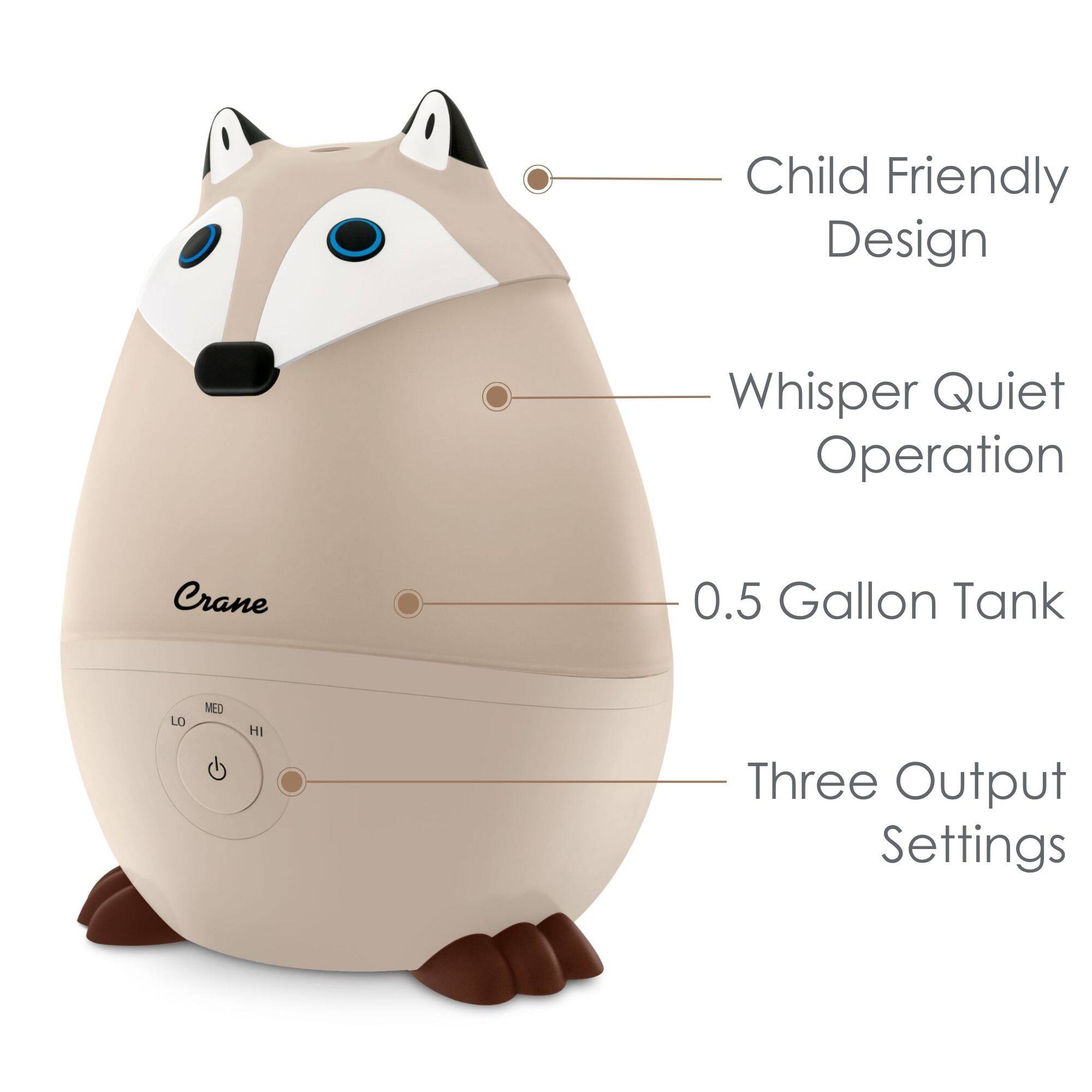 Child Friendly Design  
Whisper Quiet Operation  
0.5 Gallon Tank  
Three Output Settings