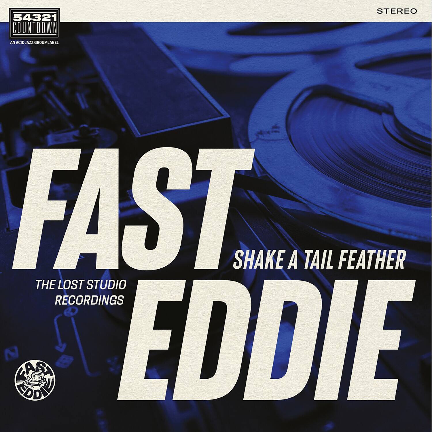 54321 COUNTDOWN  
AN ACID JAZZ GROUP LABEL  

FAST EDDIE  
SHAKE A TAIL FEATHER  
THE LOST STUDIO RECORDINGS  

STEREO  

FAST EDDIE