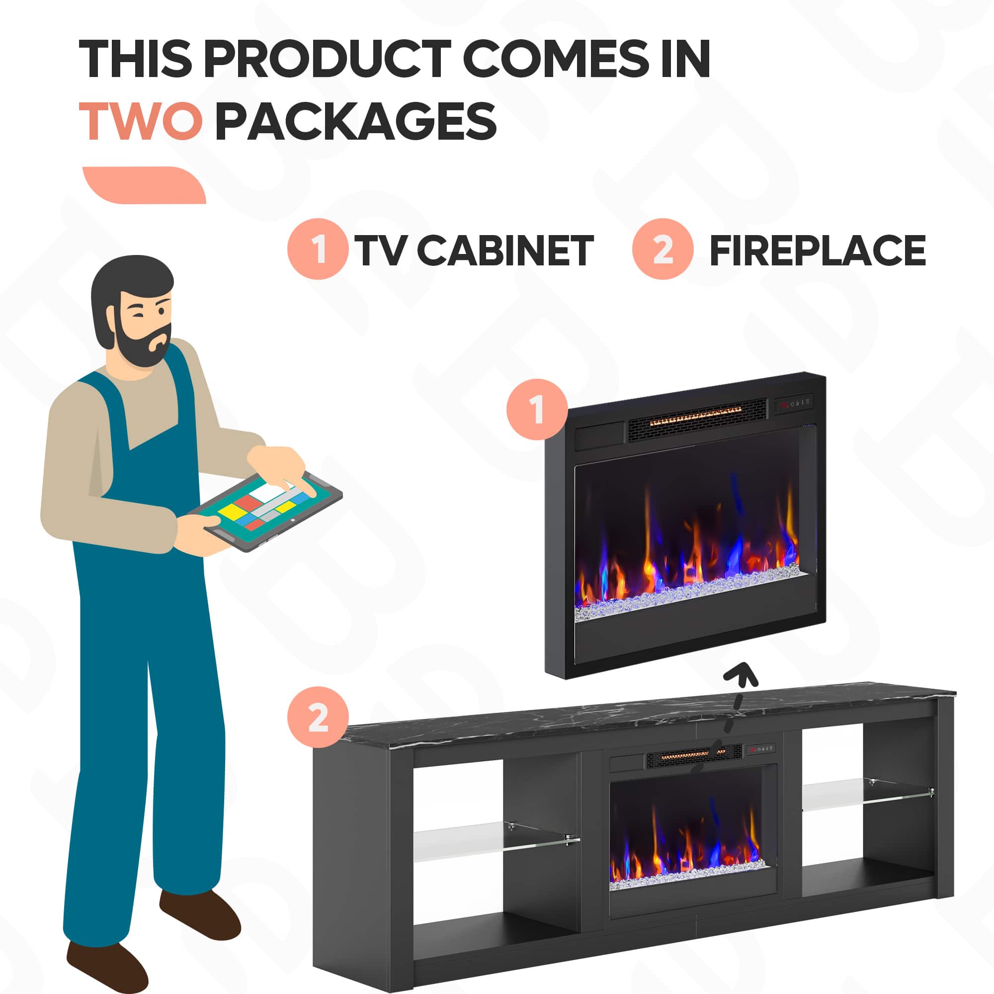This product comes in two packages: 1) TV Cabinet and 2) Fireplace.