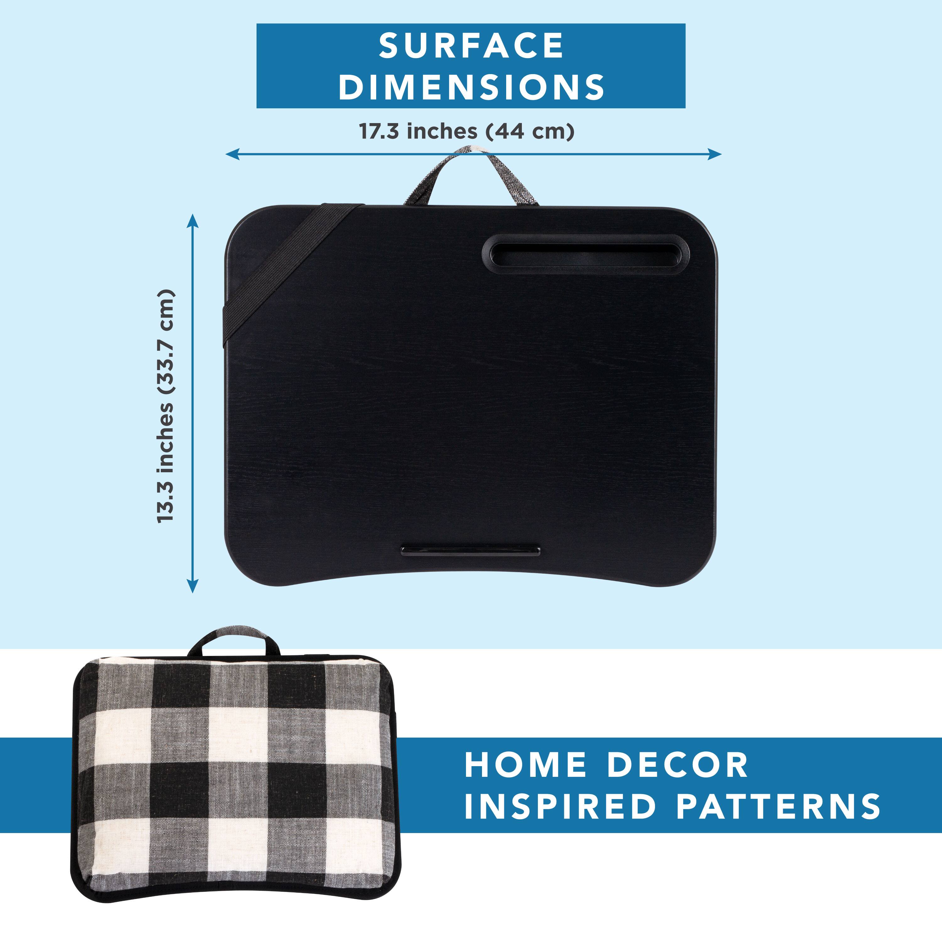 SURFACE DIMENSIONS  
17.3 inches (44 cm) x 13.3 inches (33.7 cm)  

HOME DECOR INSPIRED PATTERNS