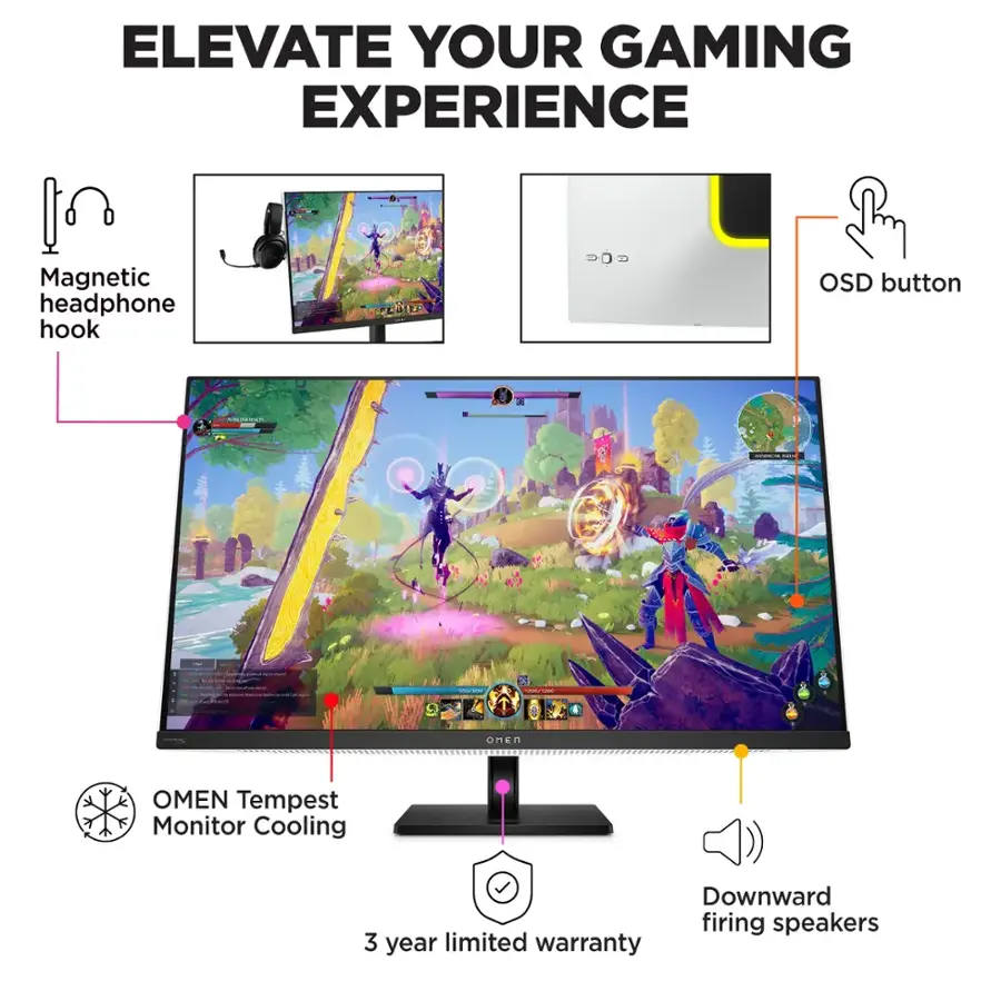 Elevate Your Gaming Experience:

* Magnetic headphone hook
* TENIT OSD button
* Downward firing speakers
* OMEN Tempest 27" Monitor
* Monitor Cooling
* 3 year limited warranty