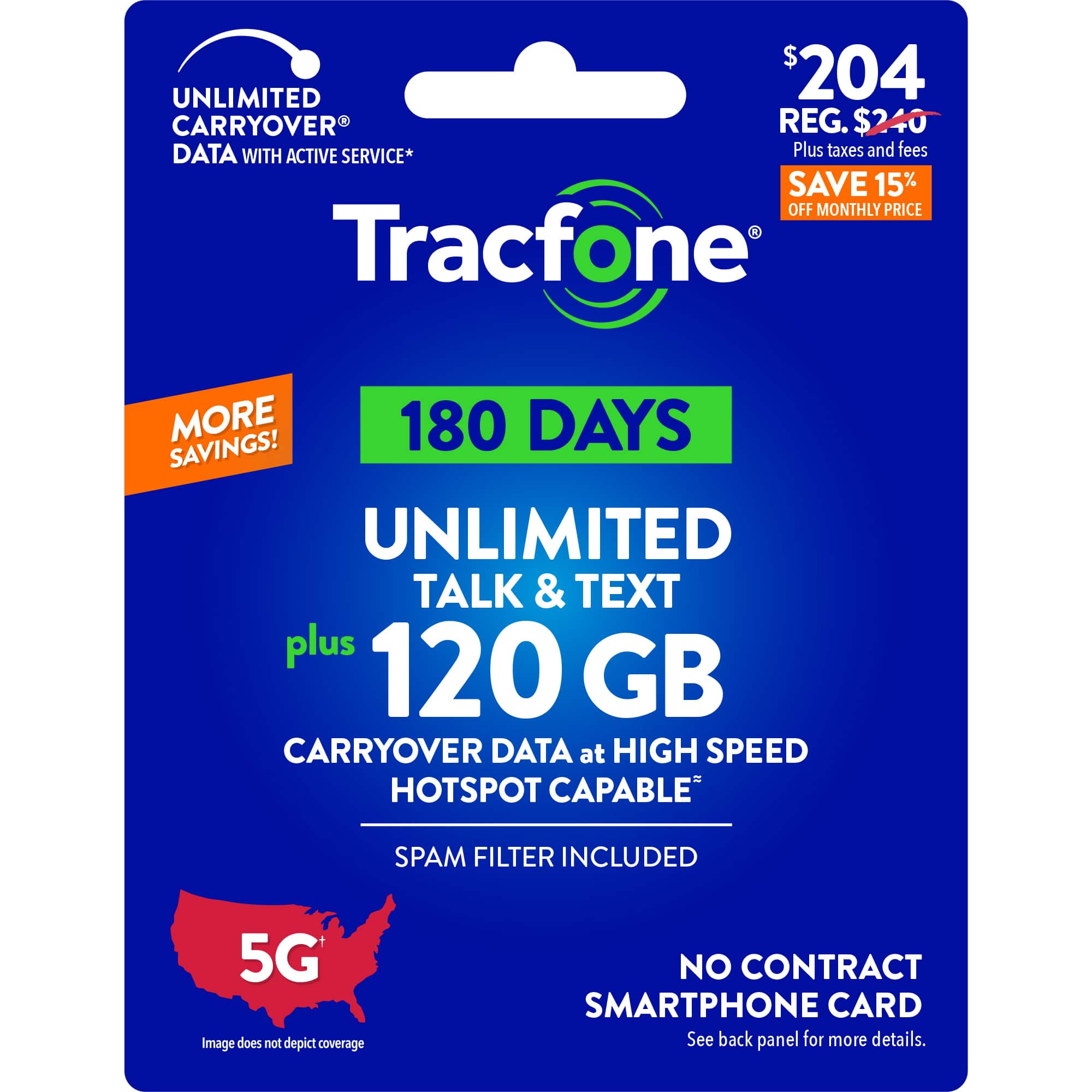 UNLIMITED TALK & TEXT plus 120 GB CARRYOVER DATA at HIGH SPEED HOTSPOT CAPABLE SPAM FILTER INCLUDED 5G Image does not depict coverage NO CONTRACT SMARTPHONE CARD See back panel for more details.