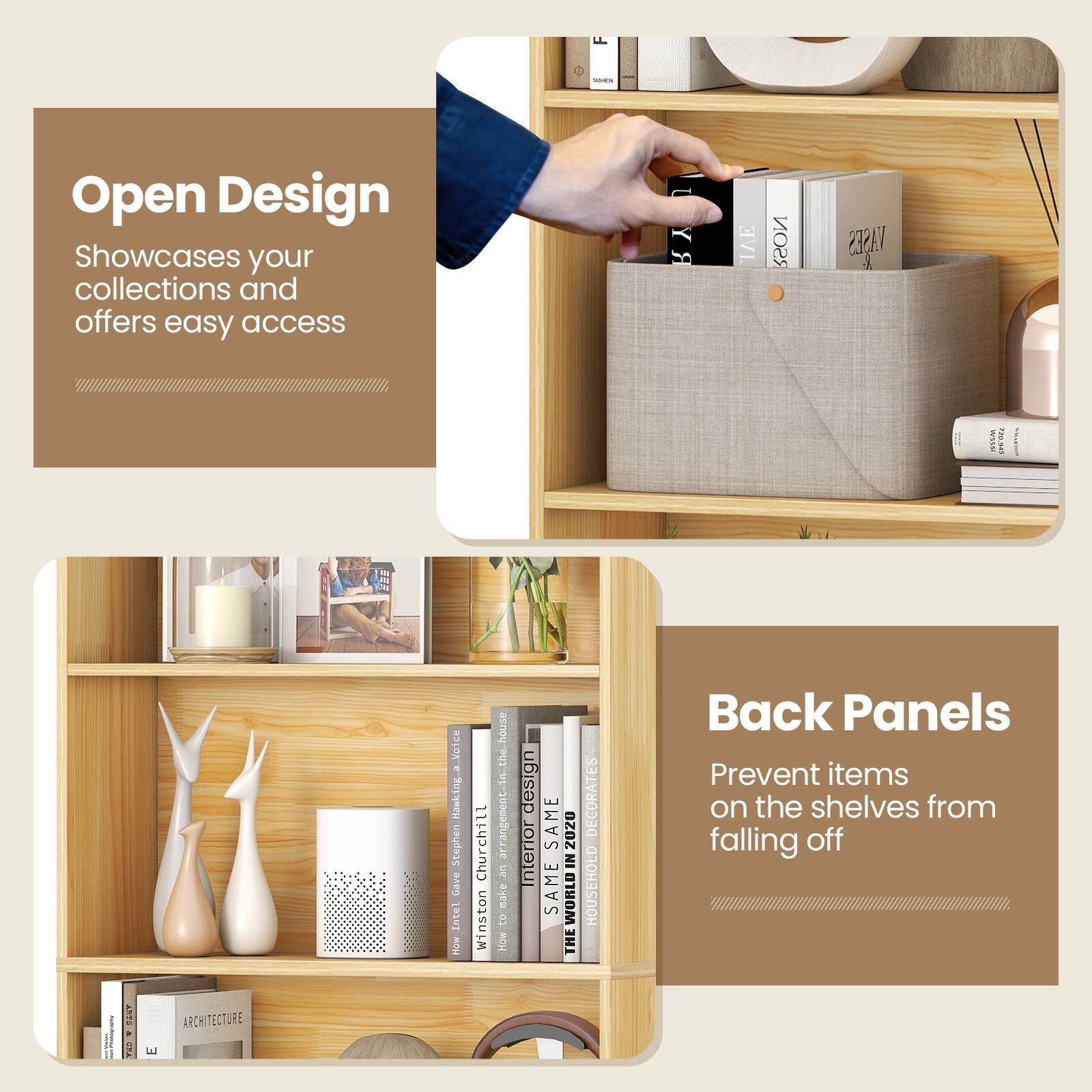 - Open Design  
Showcases your collections and offers easy access

- Back Panels  
Prevent items on the shelves from falling off