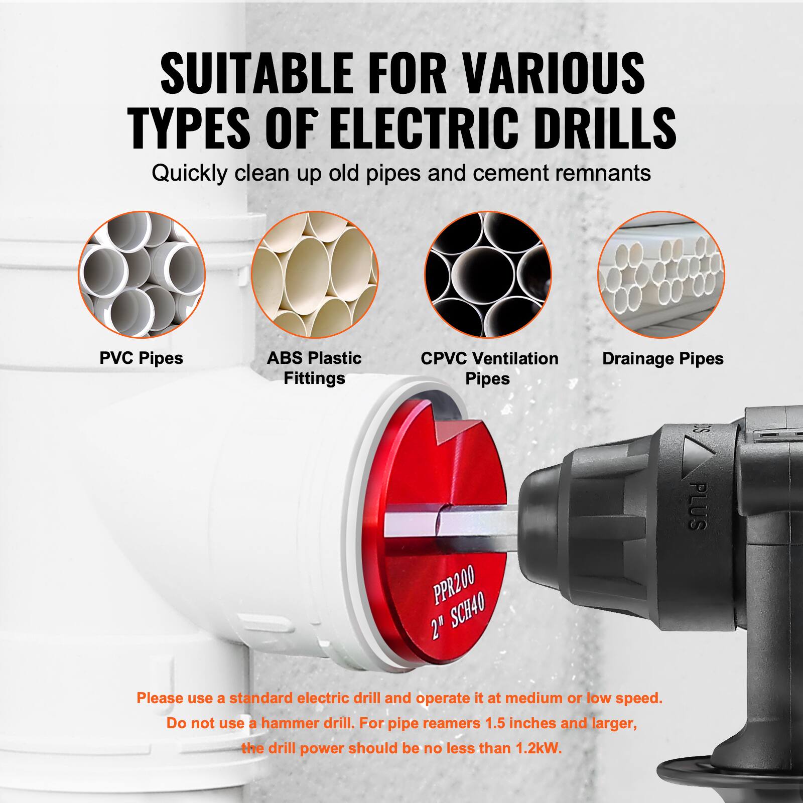 SUITABLE FOR VARIOUS TYPES OF ELECTRIC DRILLS  
Quickly clean up old pipes and cement remnants  

- PVC Pipes  
- ABS Plastic Fittings  
- CPVC Ventilation Pipes  
- Drainage Pipes  

Please use a standard electric drill and operate it at medium or low speed. Do not use a hammer drill. For pipe reamers 1.5 inches and larger, the drill power should be no less than 1.2kW.