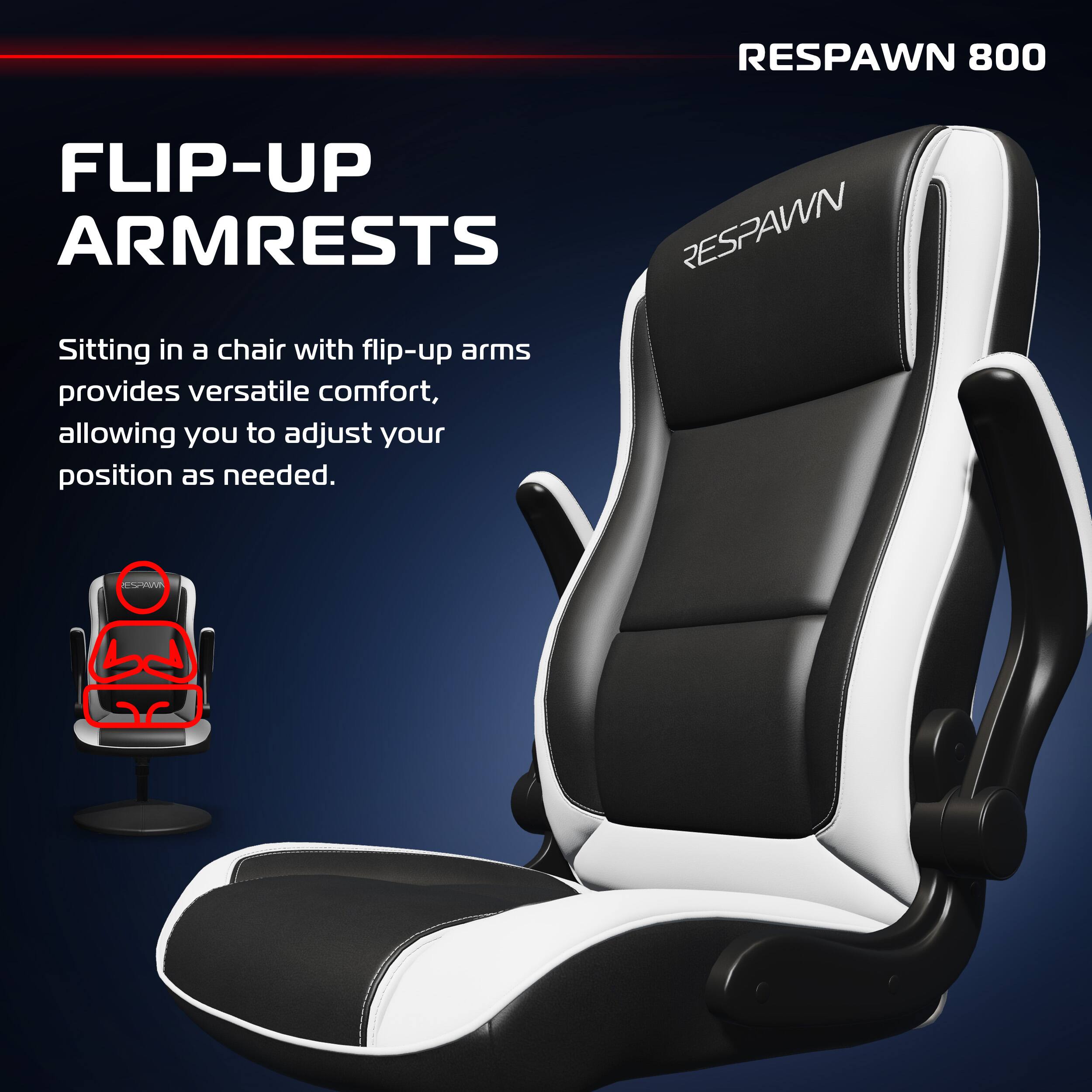 RESPAWN 800

FLIP-UP ARMRESTS

Sitting in a chair with flip-up arms provides versatile comfort, allowing you to adjust your position as needed.