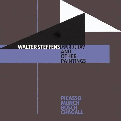 WALTER STEFFENS  
GUERNICA AND OTHER PAINTINGS  

PICASSO  
MUNCH  
BOSCH  
CHAGALL